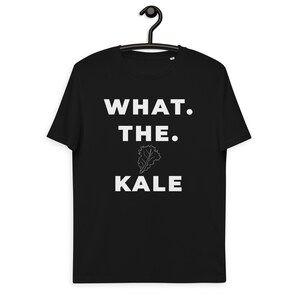 What The Kale - Funny Vegan Unisex Organic Cotton T shirt | Gardening Shirt | Vegan Gift | Animal Liberation | Plant Based Shirt