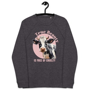 Vegan Unisex Organic Sweatshirt - True Beauty is Free of Cruelty - Animal liberation - Vegan clothing - Vegetarian shirt - Vegan Shirt