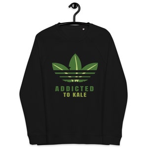 Addicted to Kale Organic Cotton Sweatshirt - Funny Vegan Gift