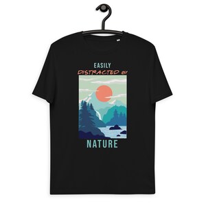 Easily Distracted By Nature - Unisex organic cotton t-shirt - Easily Distracted By Mountains Shirt - Funny Nature Shirt - Nature lover Gift