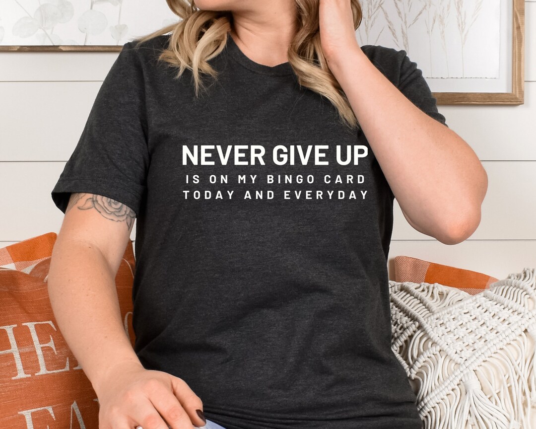 Never Give up Shirt, on My Bingo Card Shirt, Never Fail Shirt, Not ...