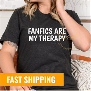 Fanfics Therapy shirt, Funny Fanfiction Tee, Ao3, Wattpad, Fandom, Fan Fiction reader, Fanfic is better, Book Writer, Booktok, Bookish Gift