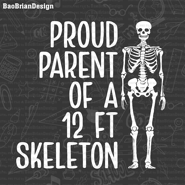 Proud Parent Of A 12ft Skeleton Funny Skeleton Gift Svg, Png| Skeleton Bundle| Skeleton Lover| Skeleton Svg, Png File Download