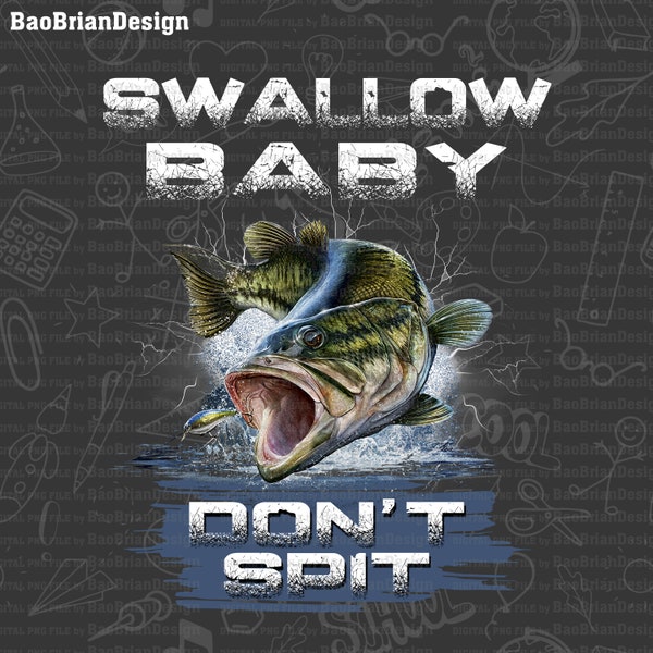 Swallow Baby Don't Spit Funny Fisher Quote Fishing day Gift Png File Download , Svg File Download For Print