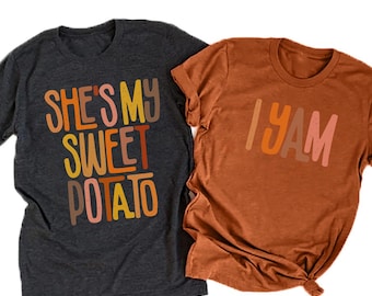 She's My Sweet Potato I Yam Shirt: Couples Thanksgiving Shirt Gift