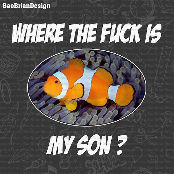 Where The Fuck Is My Son Anemonefish Cartoon Meme Funny Gift Png File Download , Svg File Download For Print
