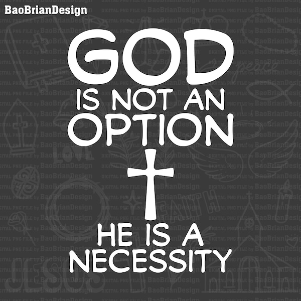 God Is Not An Option He Is A Necessity Cross Png| God Bundle| God Lover| God Quotes Png File Download