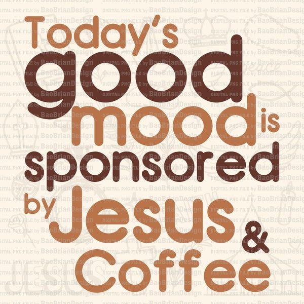 Today's Good Mood Is Sponsored By Jesus & Coffee, Caffein Lover Design, Coffee Morning God PNG File, Christian Cafe Sublimation Download