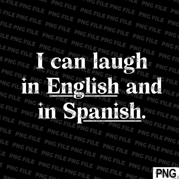 I Can Laugh In English And In Spanish Funny Png File Download For Tshirt Print