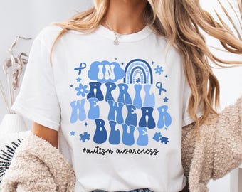 In April We Wear Blue Autism Awareness Shirt, Autism Month, Autism Mom Shirt, Autism Family Tee