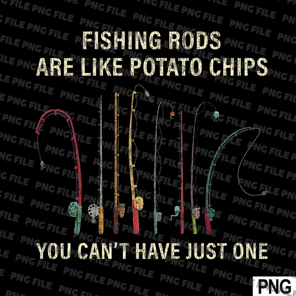 Fishing Rods Are Like Potato Chips Fisherman SVG File, PNG File