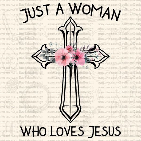 Just A Women Who Loves Jesus Female Faith Png, God Belief PNG, Christian PNG Design, Bible Quote PNG