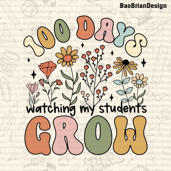 Flower 100 Days Watching My Students Grow 100 Days Of School Gift Svg, Png| School Bundle| School Lover| School Svg, Png File Download