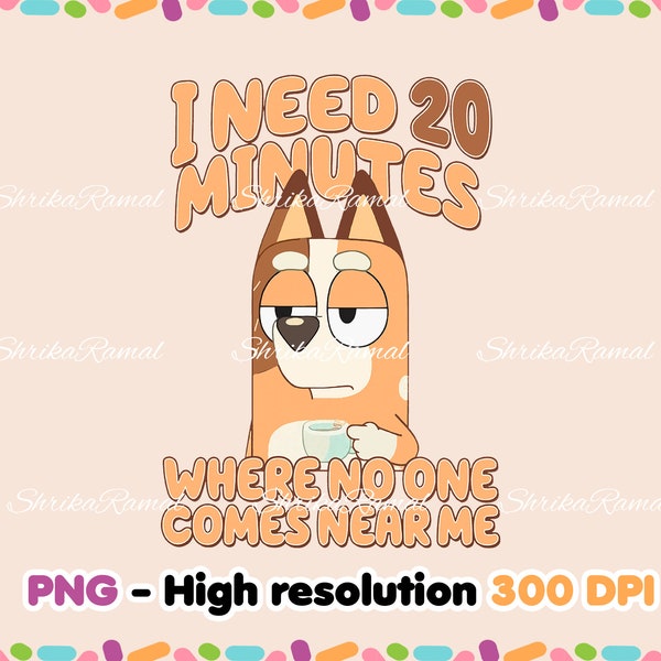 I Need 20 Minutes Where No One Comes Near Me PNG Sublimation, Dog Mom Shirt, Cartoon Dog Clipart, Mother's Day