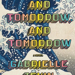 Tomorrow, and Tomorrow, and Tomorrow- Gabrielle Zevin (Digital Copy)