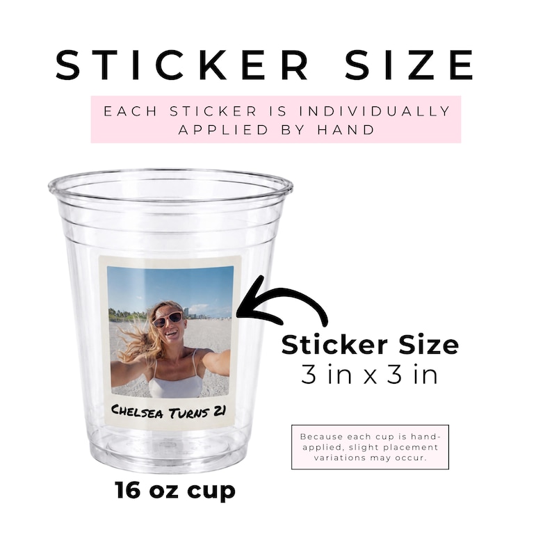 Clear 16 oz personalized photo party cup featuring a custom 3 x 3 inch Polaroid-style sticker with a beach selfie and “Chelsea Turns 21” birthday text. The image explains that each waterproof photo sticker is individually applied by hand, so slight placement variations may occur. Ideal for custom birthday party favors, milestone celebrations, adult birthday decorations, personalized drinkware, and bulk disposable cups for guests.