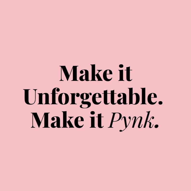 Stylish brand message graphic for Pynk Digital Studio featuring soft pink background and elegant serif black text that reads, “Make it Unforgettable. Make it Pynk.” Clean, minimal aesthetic reinforces the luxury and chic feel of the invitation product. Ideal for branding and helping customers emotionally connect with the glam and personalized nature of the shop’s party designs.