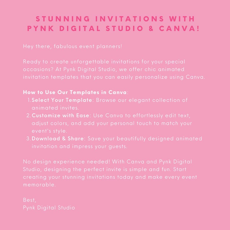 May include: Pink background with white text explaining how to use animated invitation templates for special occasions using Canva and Pynk Digital Studio. The text includes instructions on how to select, customize, download, and share the templates. The text also states that no design experience is needed.