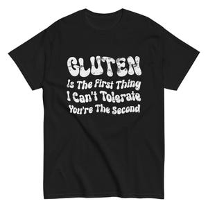 Gluten Is The First Thing I Can't Tolerate You're The Second T-shirt classica unisex