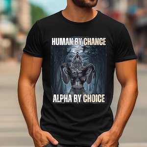 Wolf Sigma T-Shirt: Human By Chance, Alpha By Choice