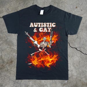 Gay & Autistic Funny Skeleton Unisex Tee, Offensive Meme Shirt, Gen Z Gift Shirt, Edgy Skeleton, Unhinged Shirt, Autism Tee, Funny Tee
