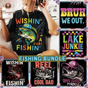 6 Designs Fishing PNG Bundle, Lake Junkie Png, Dad Love Fishing, Wishing A I Was Fishing, Reel Cool Dad Png, Commercial Use, Digital File
