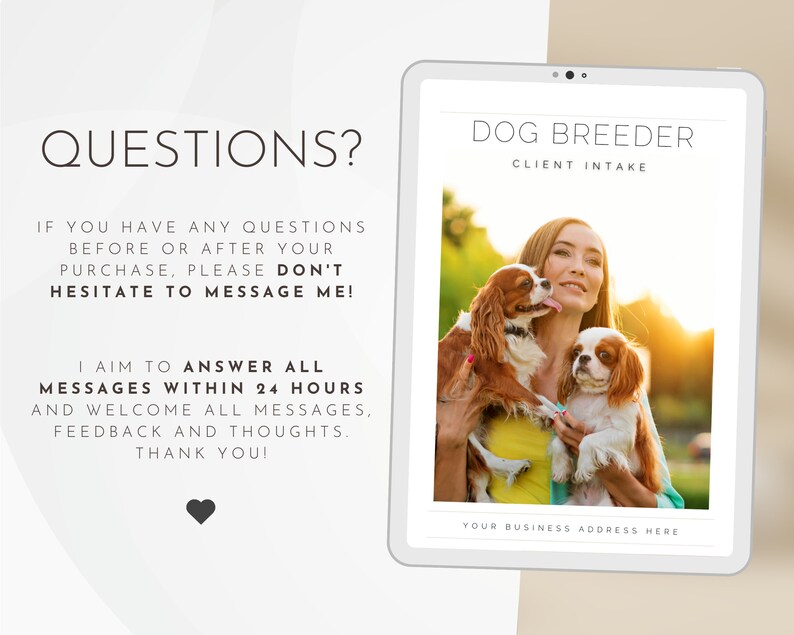 May include: A white tablet with a light brown background. The tablet screen displays a form titled "Dog Breeder Client Intake". The form has a photo of a woman holding two Cavalier King Charles Spaniel dogs. The text "QUESTIONS?" is displayed above the tablet.