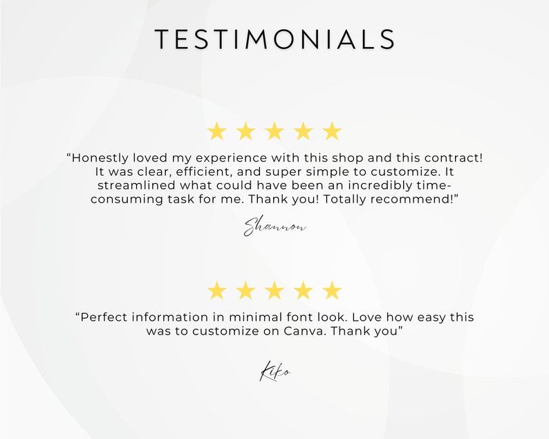 May include: Two customer testimonials with five-star ratings. The first testimonial reads "Honestly loved my experience with this shop and this contract! It was clear, efficient, and super simple to customize. It streamlined what could have been an incredibly time-consuming task for me. Thank you! Totally recommend!" - Shannon. The second testimonial reads "Perfect information in minimal font look. Love how easy this was to customize on Canva. Thank you" - Kiko.