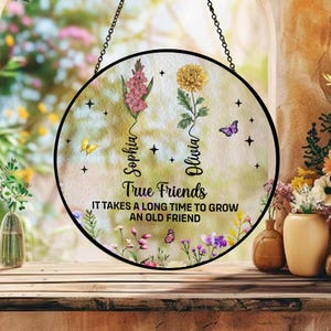 It Takes a Long Time to Grow an Old Friend Suncatcher, Soul Sister Gift, Custom Birth Flower Glass Art, Friendship Gift, Sister Keepsake
