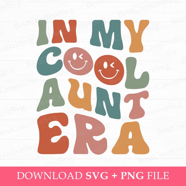 In My Cool Aunt Era Svg, Wavy Text Aunt Svg, Gift For Aunt Svg, Cool Aunt Svg, Birthday Aunt Svg, Aunt Era Svg, Png Svg Files For Print