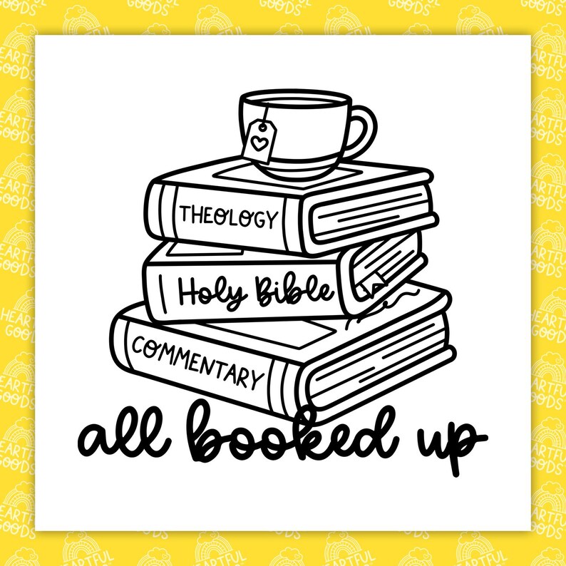 May include: Black and white illustration of a stack of books with the titles "Theology", "Holy Bible", and "Commentary". A teacup with a heart-shaped tag sits on top. The phrase "all booked up" is written below.
