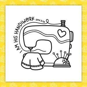 May include: Black and white line art illustration of a sewing machine with the text "I AM HIS HANDIWORK EPH 2:10". A heart shape is on the machine, and a pincushion with pins is next to it. A piece of fabric is under the needle.