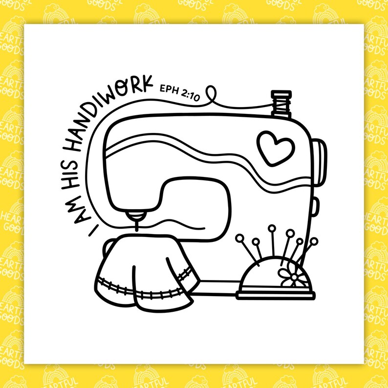 May include: Black and white line art illustration of a sewing machine with the text "I AM HIS HANDIWORK EPH 2:10". A heart shape is on the machine, and a pincushion with pins is next to it. A piece of fabric is under the needle.