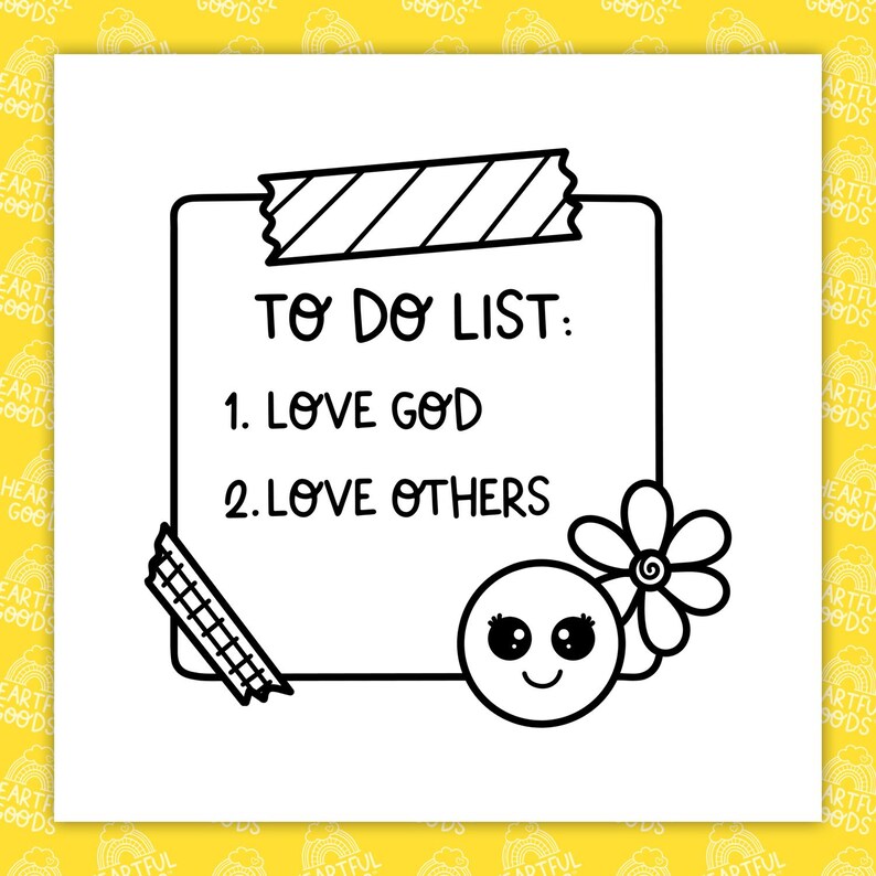 May include: A black and white illustration of a to-do list. The list includes "Love God" and "Love Others." The list is taped to a white background with decorative tape. A smiling face and flower are on the right side.