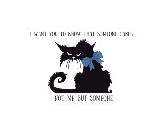 FunnyCat, Sticker, BadCat, Someone Cares, Kiss-Cut Stickers, BadCat Sticker, CatHumor, Gift-for CatMoms and CatDads, Cat Decal,