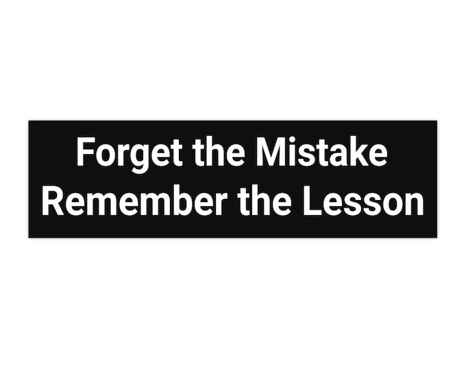 Bumper Stickers Forget the Mistake - Remember the Lesson wisdom, advice, lesson