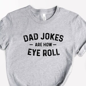 Funny Fathers Day Gift, Dad Jokes Are How Eye Roll, Funny Dad Shirt, I Roll, Dad To Be Gift, Funny Shirt For Dad, Dad Jokes, Father's Day