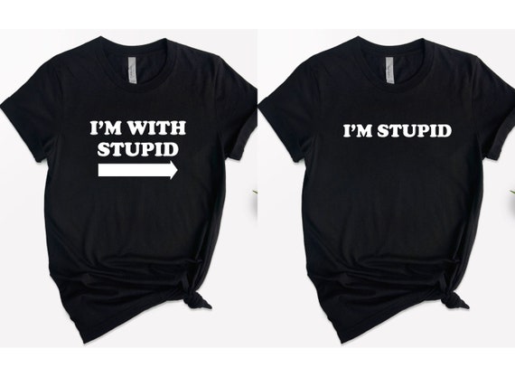 I'm With Stupid Shirt, Funny Shirt, Sarcastic Tee, Best Friends Matching Shirts, I'm Stupid Tshirt, Best Friends Gift, Funny Couple Shirts