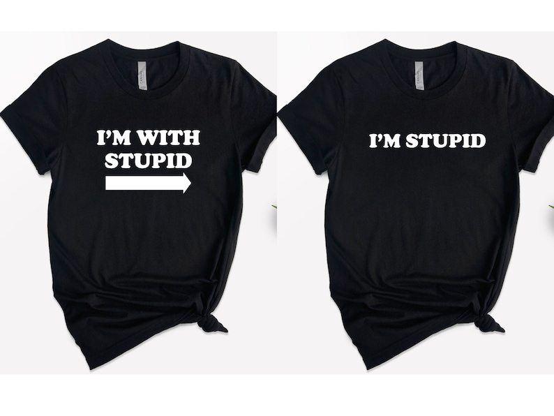 I'm With Stupid Shirt, Funny Shirt, Sarcastic Tee, Best Friends Matching Shirts, I'm Stupid Tshirt, Best Friends Gift, Funny Couple Shirts image 1
