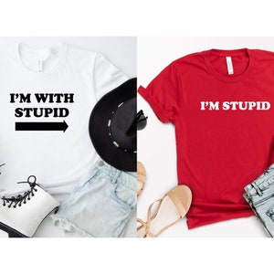 I'm With Stupid Shirt, Funny Shirt, Sarcastic Tee, Best Friends Matching Shirts, I'm Stupid Tshirt, Best Friends Gift, Funny Couple Shirts image 4