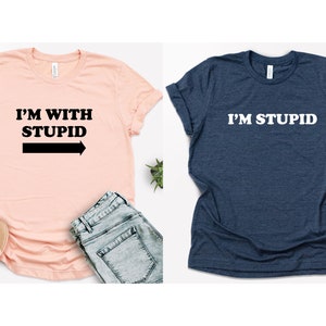 I'm With Stupid Shirt, Funny Shirt, Sarcastic Tee, Best Friends Matching Shirts, I'm Stupid Tshirt, Best Friends Gift, Funny Couple Shirts image 3
