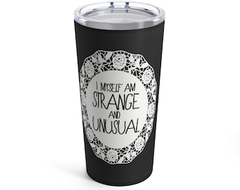 I Myself, Am Strange And Unusual Tumbler 20oz