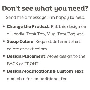 May include: White background with the text "Don't see what you need?" followed by a list of options: change the product, swap colors, design placement, and design modifications.