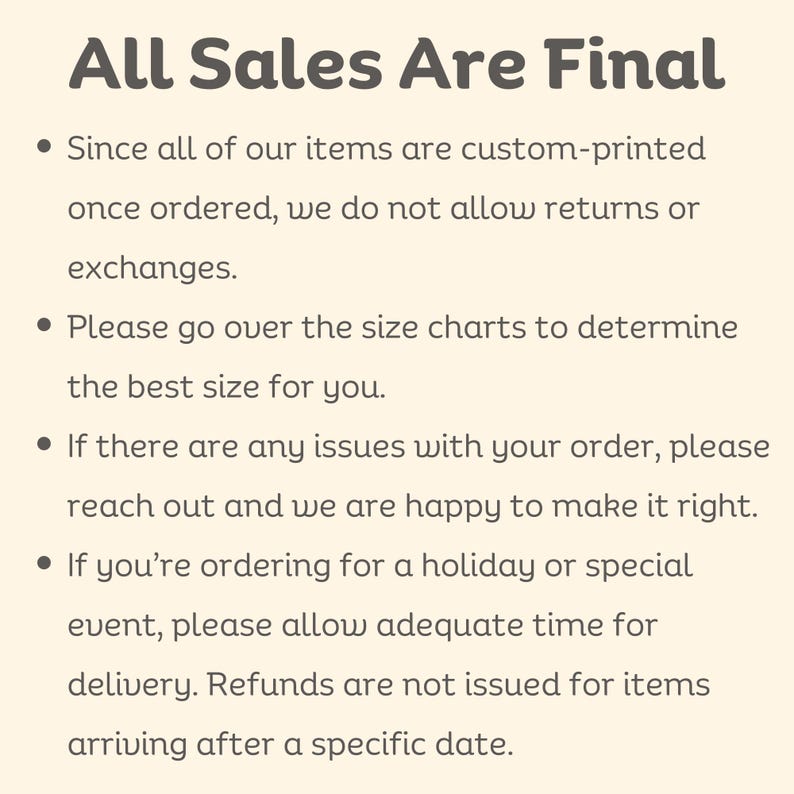 May include: Text on a cream-colored background reads "All Sales Are Final." Bullet points detail the shop's policy: custom-printed items are non-returnable, check size charts, contact for issues, and allow time for holiday deliveries.