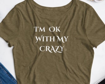 I'm OK With My Crazy Shirt, Funny Gift for Her, Beautiful Crazy Tee, Crazy Lady Shirt