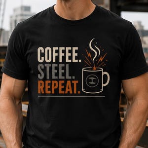 Coffee Steel Repeat Shirt, Funny Ironworker T-Shirt, Steel Worker Gift, Construction Worker Tee, Welder Shirt, Crane Operator Gift