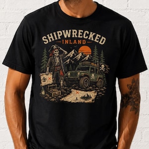 Shipwrecked Inland Shirt, Funny Landlocked Pirate Tee, Off Road Pirate Shirt, Jeep Adventure Graphic Tee, Skeleton Pirate Camping Shirt