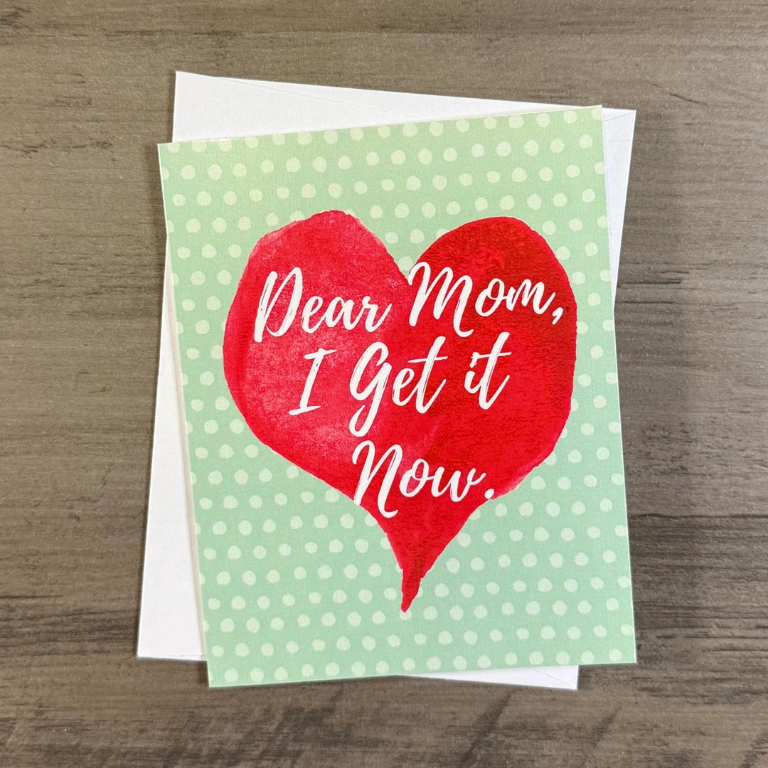 Dear Mom, I Get It Now Card W/ Envelope, Mother's Day Card, Best Mom ...