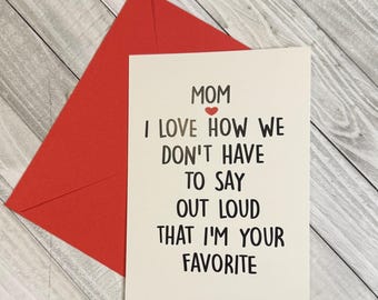 Mom I Love How We Don&#39;t Have To Say Out Loud That I&#39;m Your Favorite Card w/ Envelope, Funny Mom Card, Mom&#39;s Birthday, Mother&#39;s Day Card