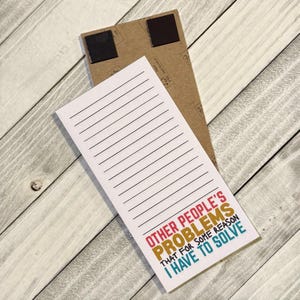 Other People's Problems…I Have To Solve Note Pad (Magnetic Option) – Funny Snarky Co-worker Gift, 6" x 3"
